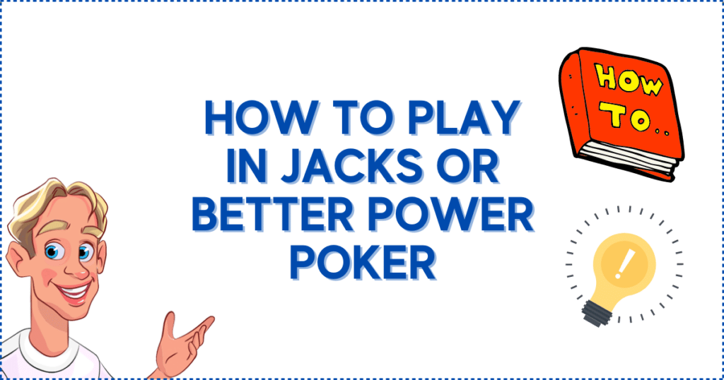 How to Play in Jacks or Better Power Poker