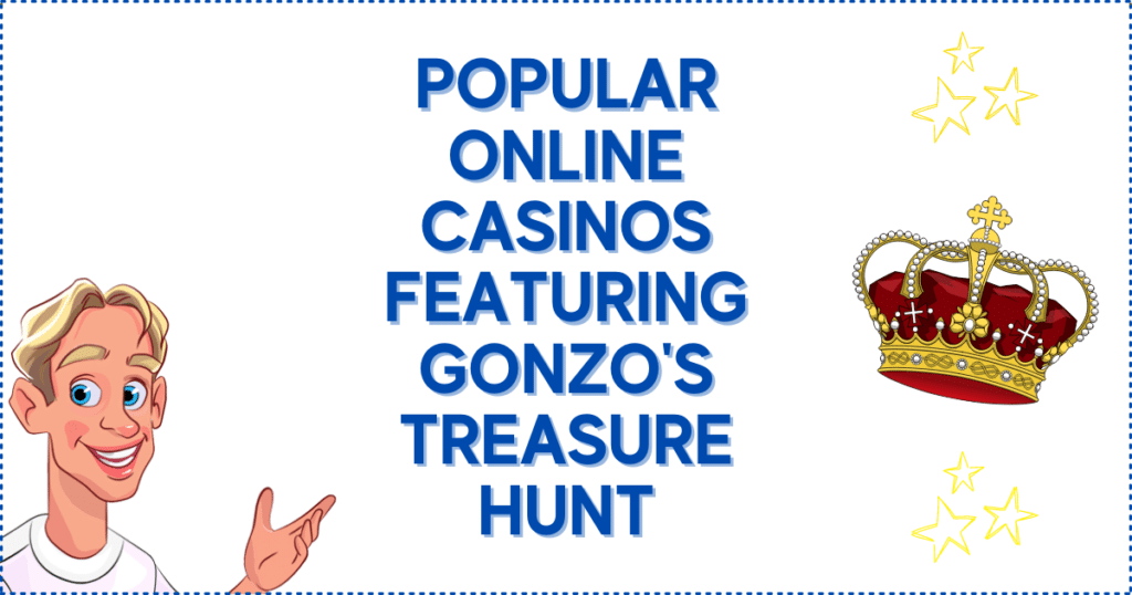 Popular Online Casinos Featuring Gonzo's Treasure Hunt