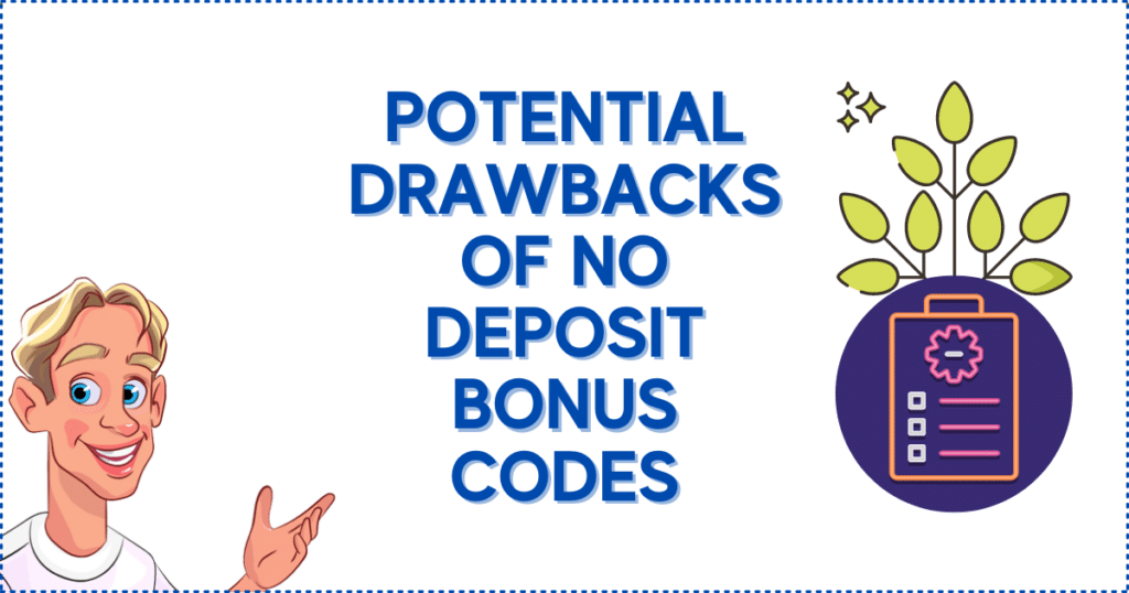 Potential Drawbacks of No Deposit Bonus Codes