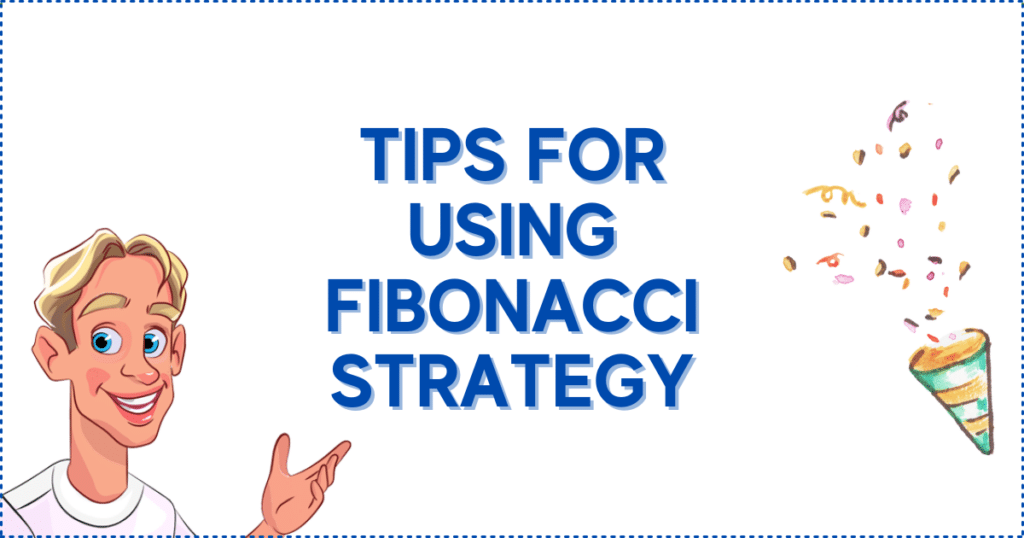 Tips for Using the Fibonacci Strategy