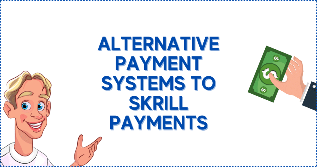 Alternative Payment Systems to Skrill Payments