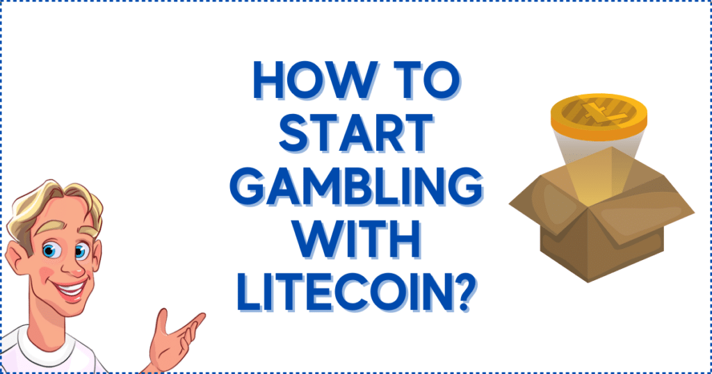 How to Start Gambling With Litecoin?