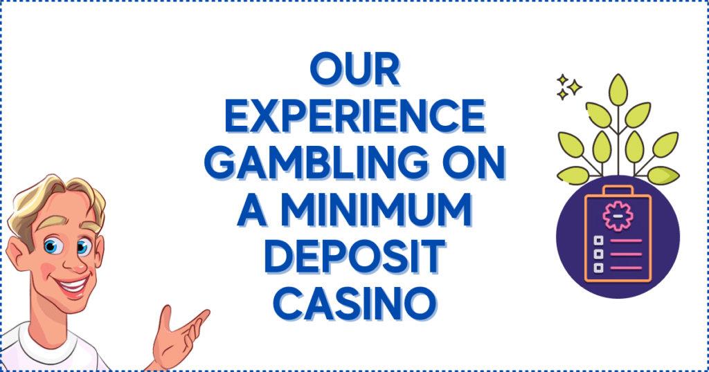 Our Experience Gambling on a Minimum Deposit Casino