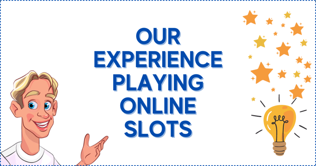 Our Experience Playing Online Slots