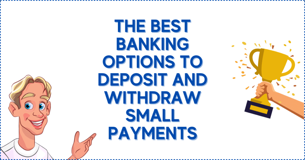 The Best Banking Options to Deposit and Withdraw Small Payments