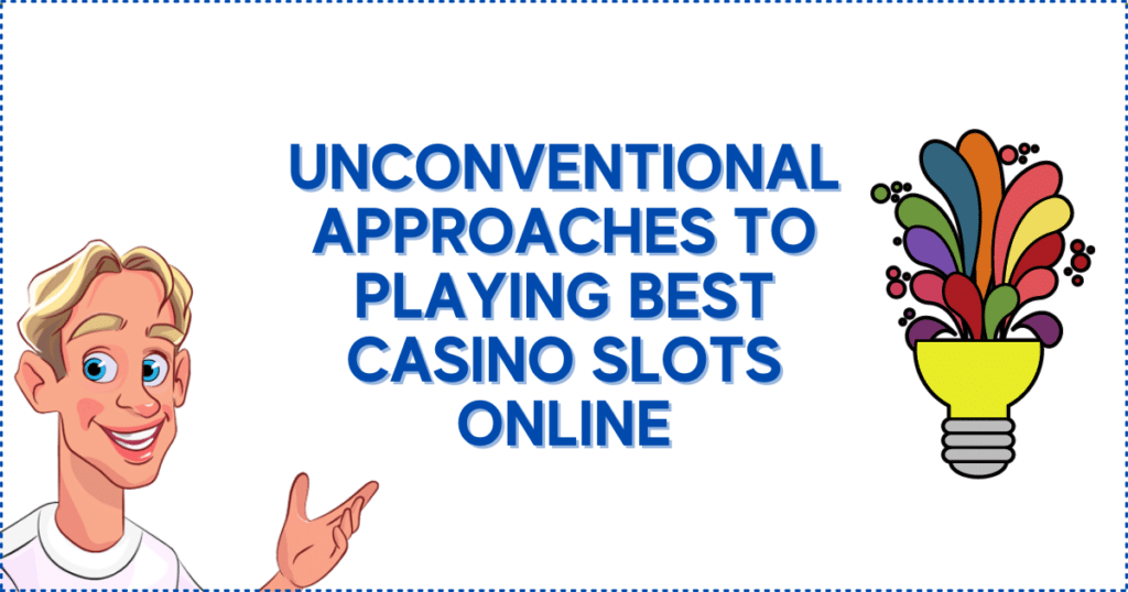 Unconventional Approaches To Playing Best Casino Slots Online