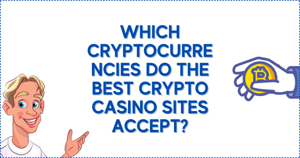 Which Cryptocurrencies Do the Best Crypto Casino Sites Accept?