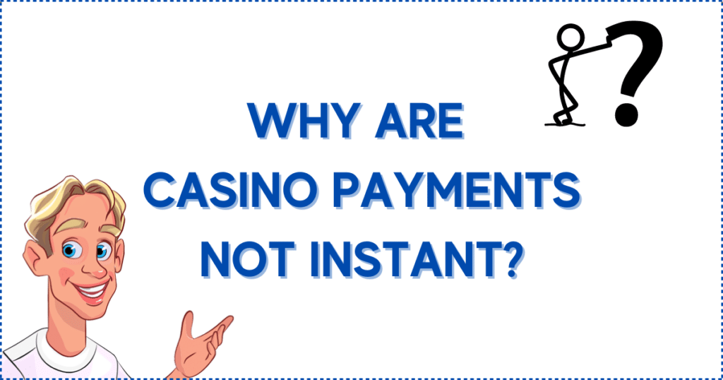 Image for the section Why Aren't All Casino Payments Instant? It shows the Casinoclaw mascot and a person leaning on a big question mark.