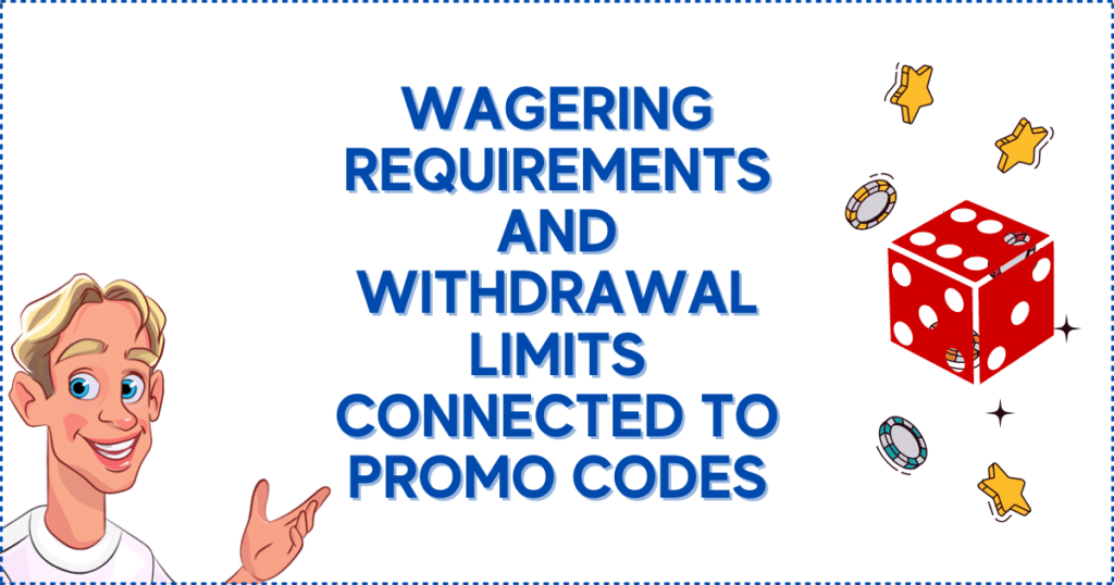 Wagering Requirements and Withdrawal Limits Connected to Promo Codes