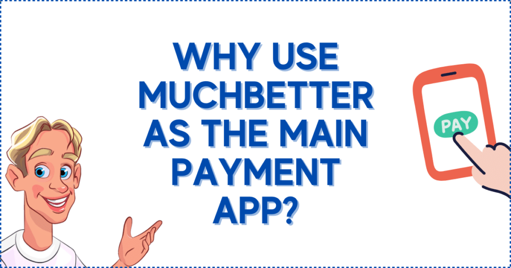 Why Use MuchBetter as the Main Payment App?