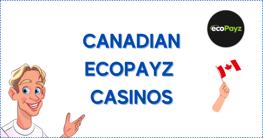 Image for the section Top EcoPayz Online Casinos in Canada. It shows the Casinoclaw mascot, an EcoPayz logo, and an arm holding a Canadian flag.