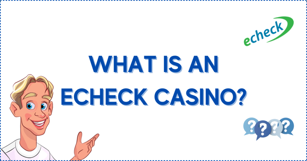 Image for the section What is an eCheck Casino? It shows the Casinoclaw mascot, an eCheck logo, and 4 question marks.