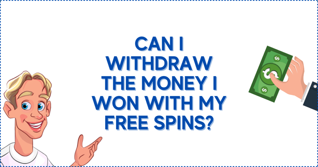 Can I Withdraw the Money I Won With My Free Spins?