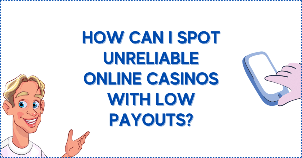 How Can I Spot Unreliable Online Casinos with Low Payouts?