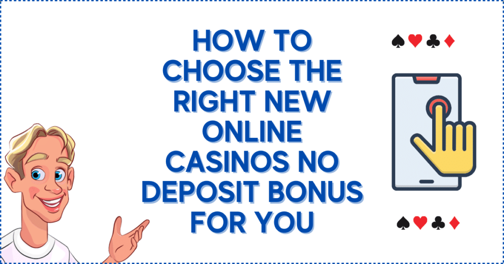 How to Choose the Right New Online Casinos No Deposit Bonus for You