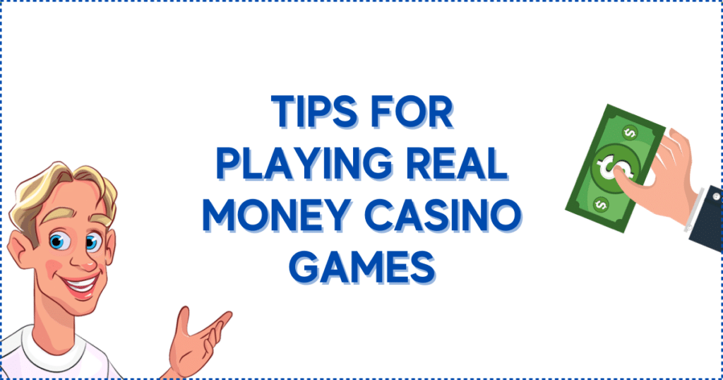 Tips for Playing Real Money Casino Games