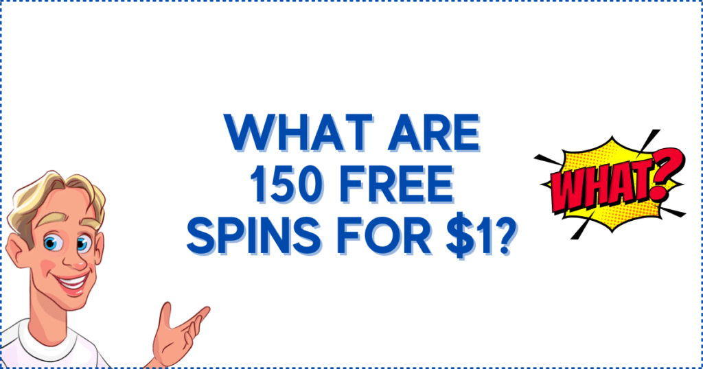 What Are 150 Free Spins for $1?