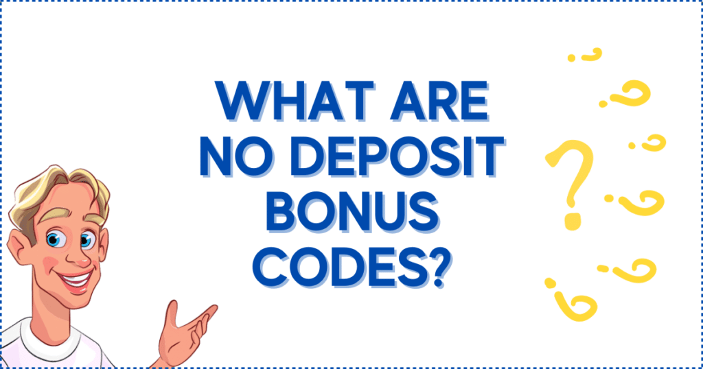 What are No Deposit Bonus Codes?