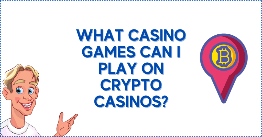 What Casino Games Can I Play on Crypto Casinos?