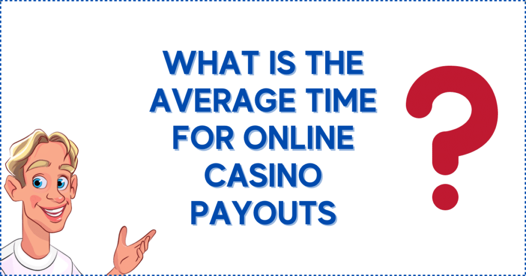 What is the Average Time for Online Casino Payouts