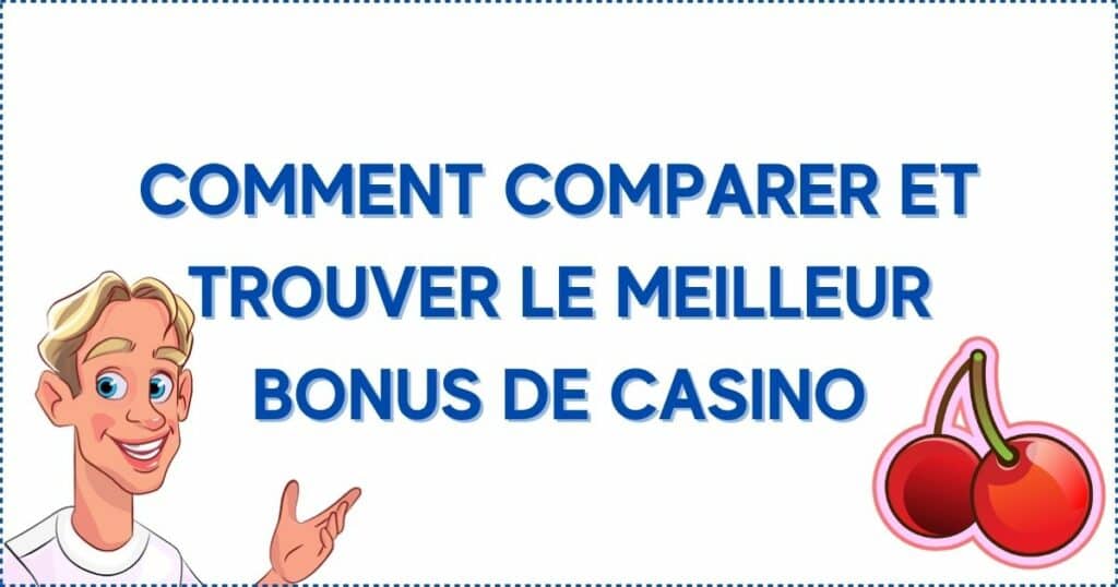 Comment comparer et trouver le meilleur bonus de casino pour vous