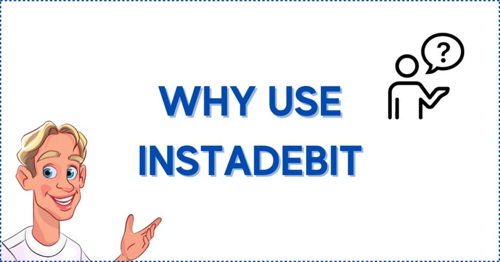Image for the section Why Use Instadebit at Online Casinos? It shows the Casinoclaw mascot and a person with a question mark inside a speech bubble. 